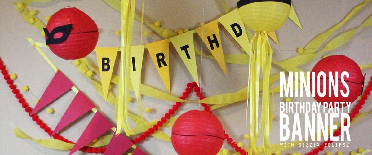DIY Minions Birthday Party Ideas – Banner with Sizzix eclips2