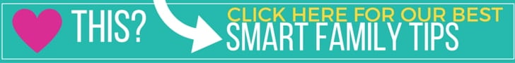 Want more smart, practical family-focused advice? CLICK HERE.